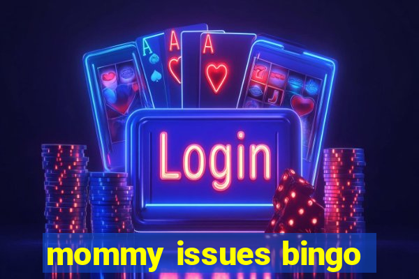 mommy issues bingo